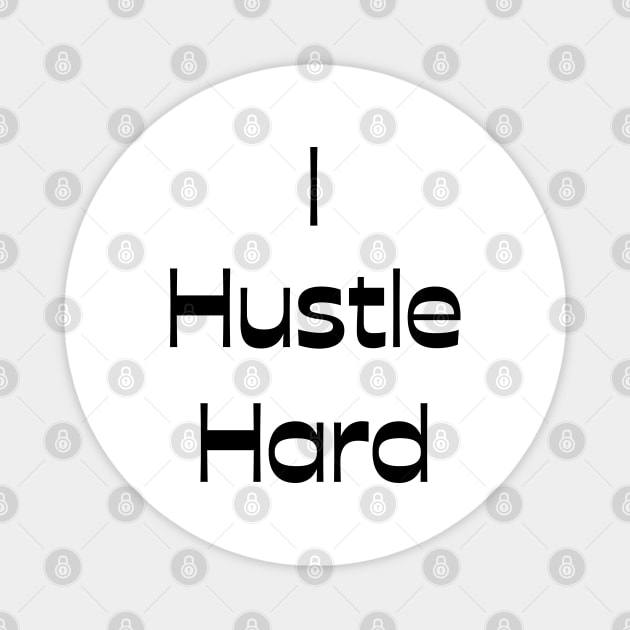 I Hustle Hard Magnet by Claudia Williams Apparel